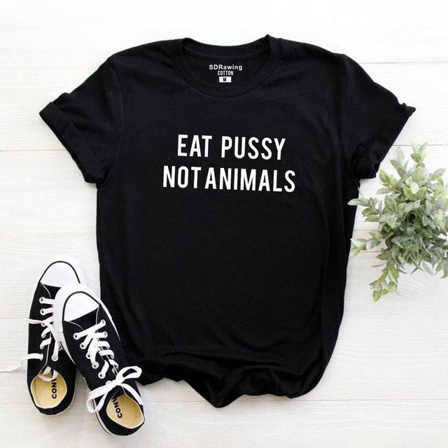 Harajuku Eat Pussy Not Animals print cotton T Shirt Tees Womens Graphic Tee Logo T shirt Girls Printed Top ootd hipster